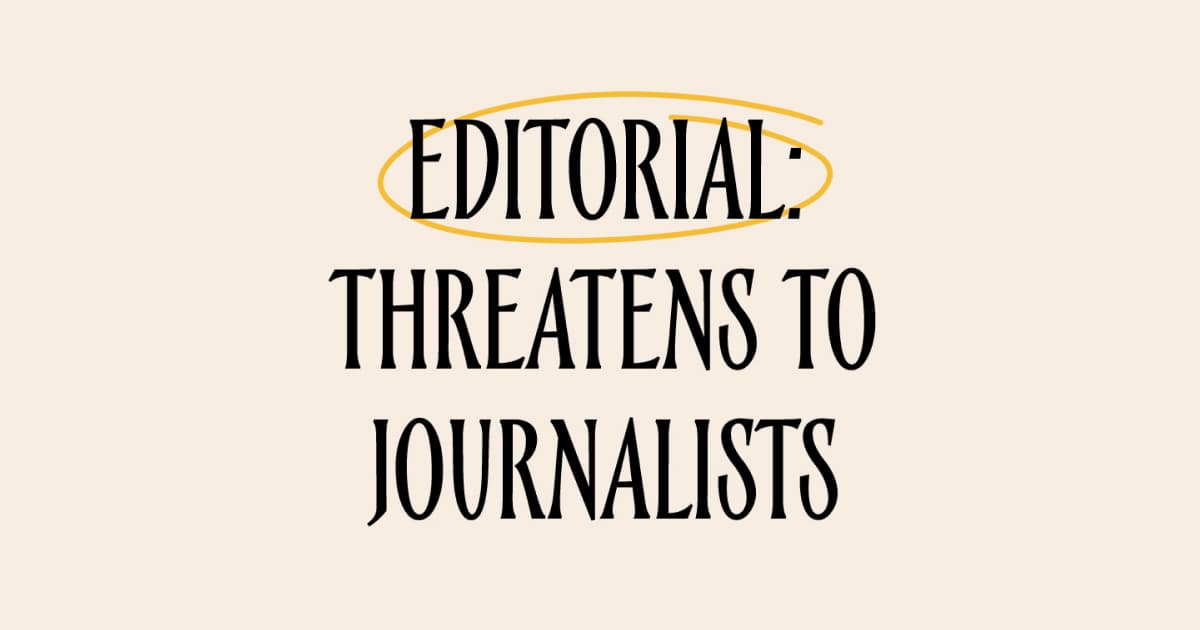Editorial: Threatens to journalists