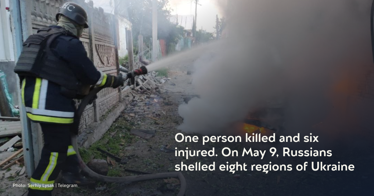 One person killed and six injured. On May 9, Russians shelled eight regions of Ukraine
