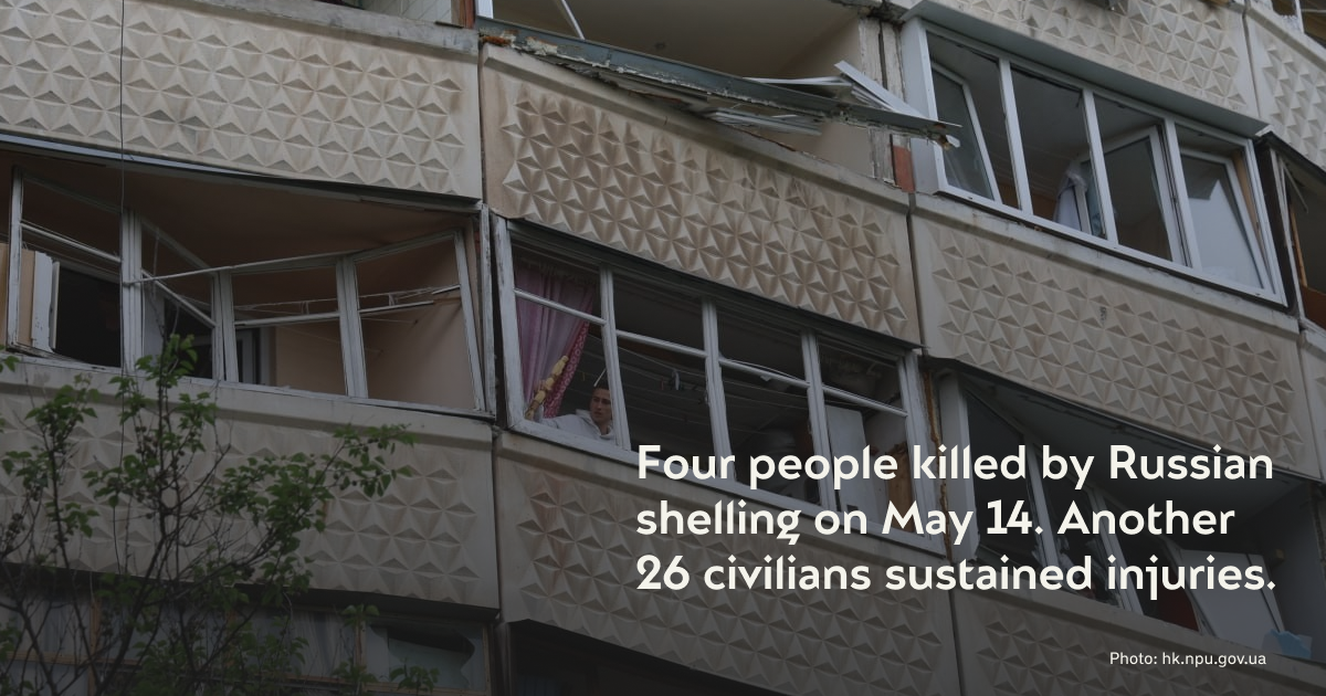 Four people killed by Russian shelling on May 14. Another 26 civilians sustained injuries